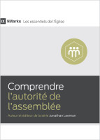 Comprendre l'autorité de l'assemblée - [9Marks - Les essentiels de l'Église]