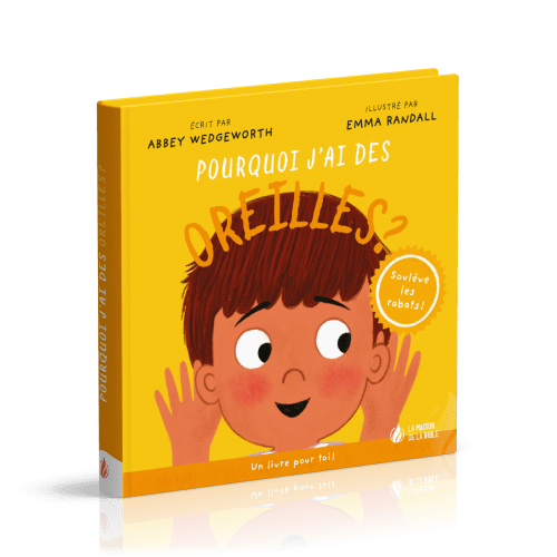 Pourquoi j'ai des oreilles ? - Un livre pour toi ! - Soulève les rabats !