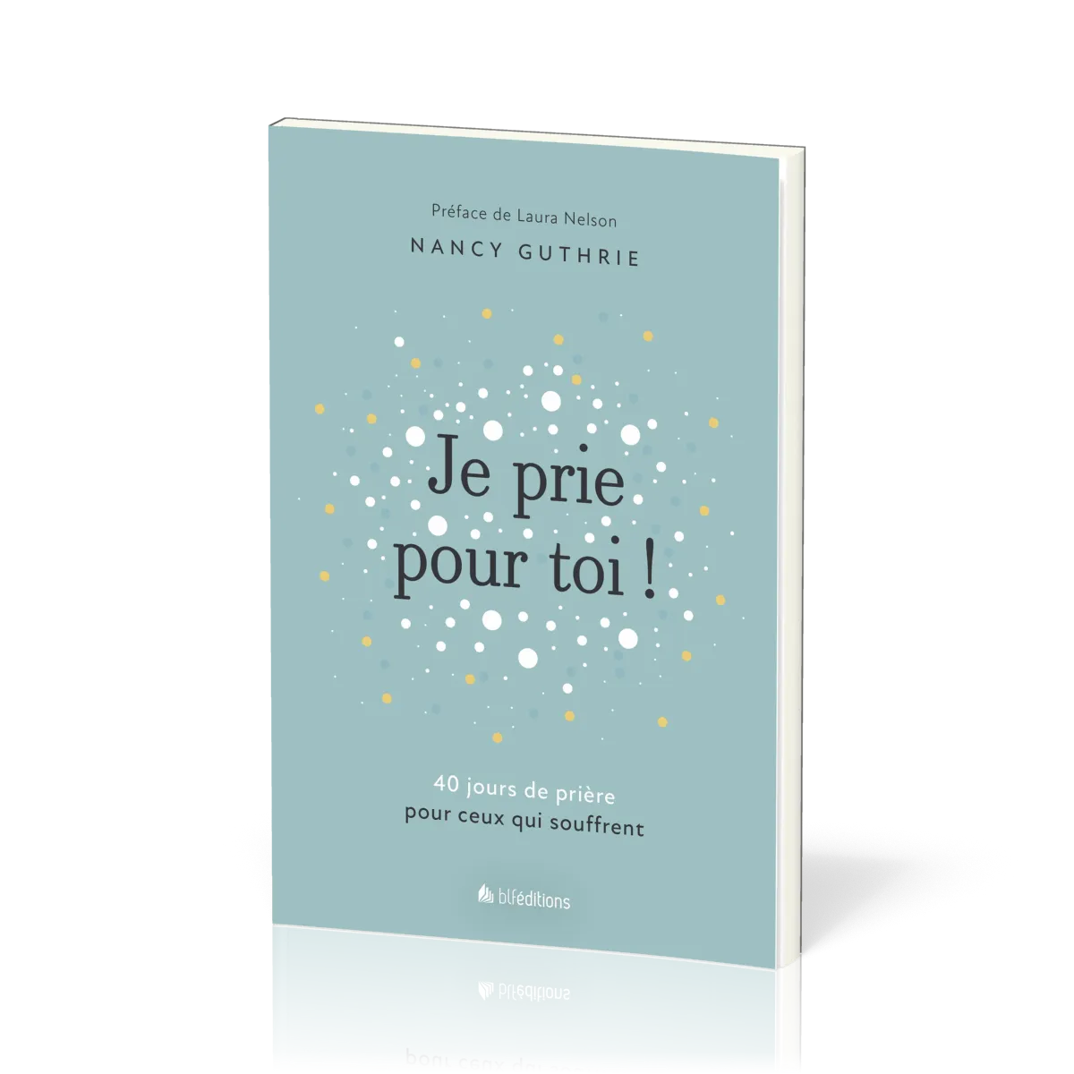 Je prie pour toi - 40 méditations pour prier pour ceux qui souffrent