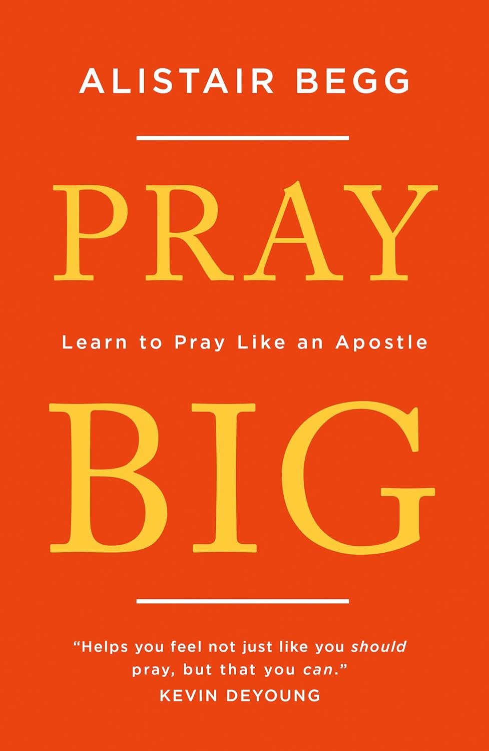 Pray Big - Learn to Pray Like an Apostle