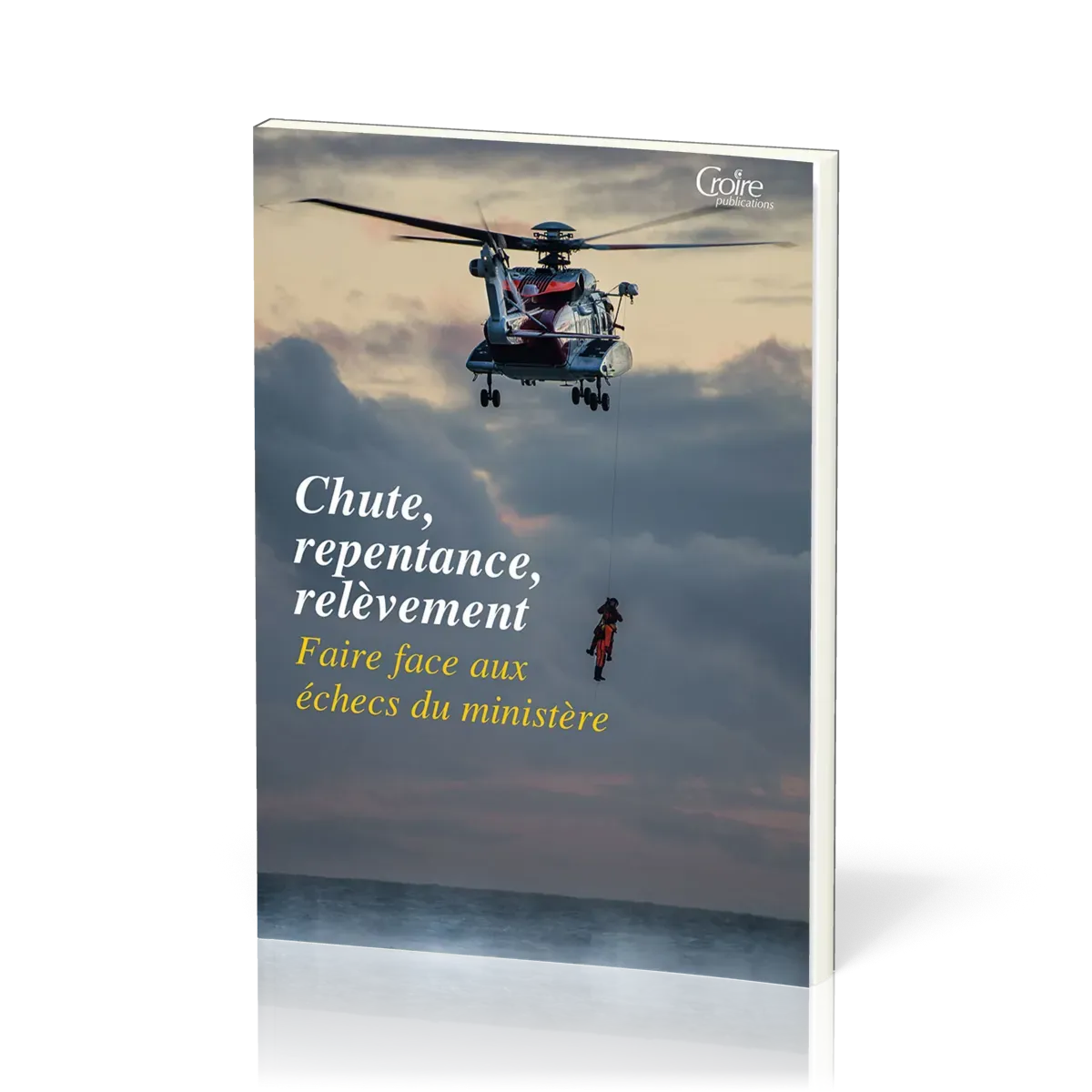 Chute, Repentance, Relèvement - Faire face aux échecs du ministère [Cahiers de l'école pastorale...