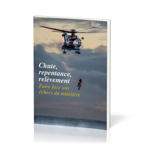 Chute, Repentance, Relèvement - Faire face aux échecs du ministère [Cahiers de l'école pastorale...