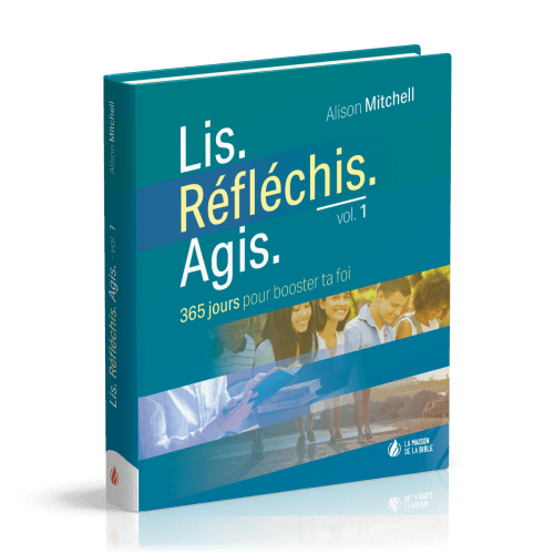 Lis. Réfléchis. Agis, volume 1 - 365 jours pour booster ta foi