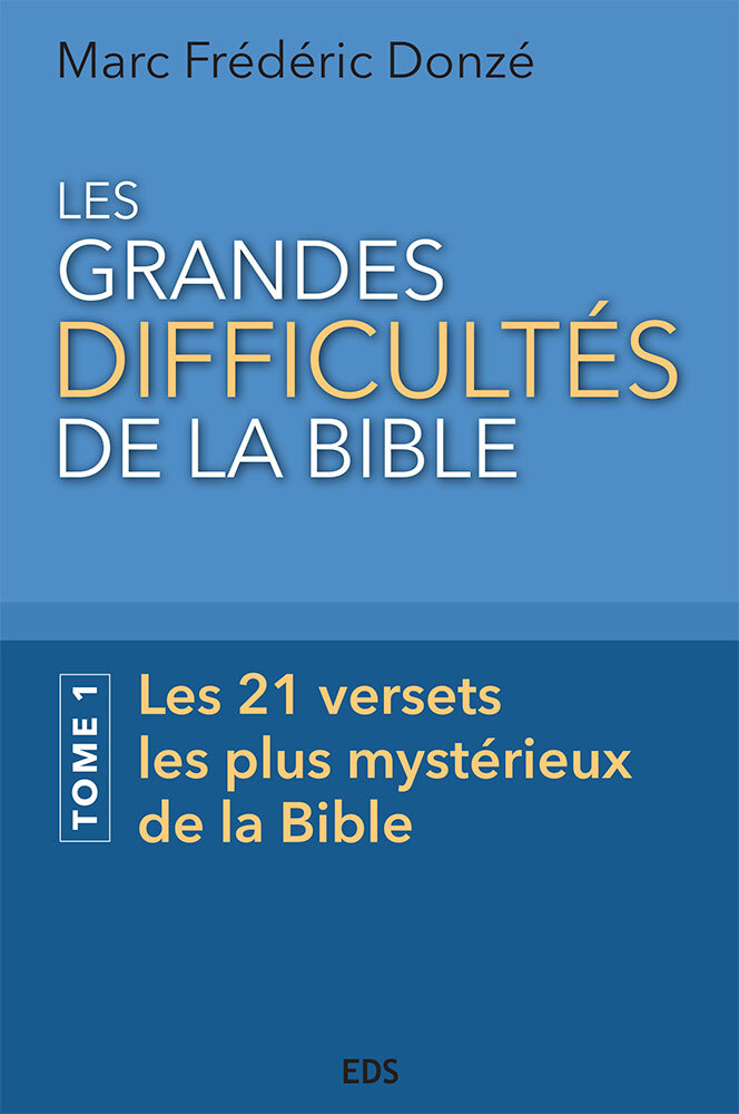 Grandes Difficultés de la Bible (Les) - Tome 1, les 21 versets les plus mystérieux de la Bible