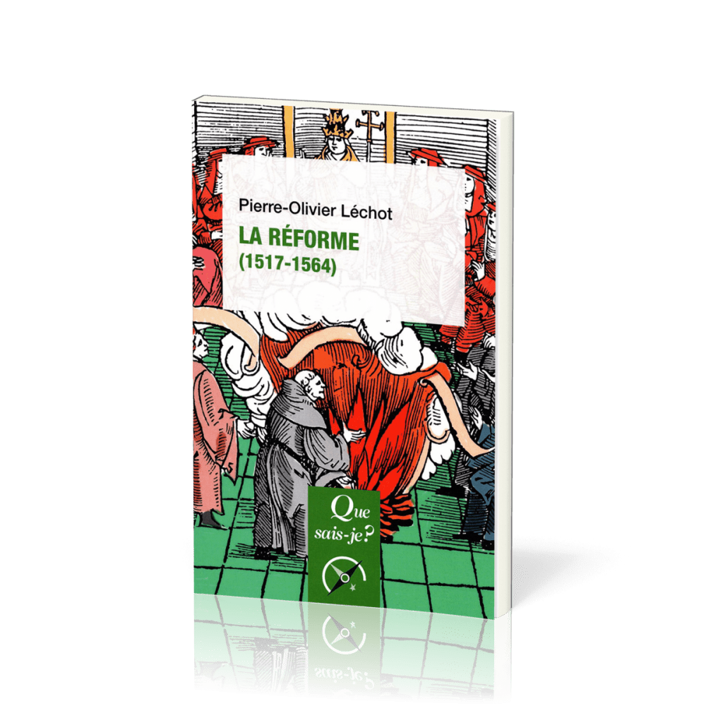 Réforme (1517-1564) (La) - [Que sais-je? No 4077] 3e édition corrigée, 2024