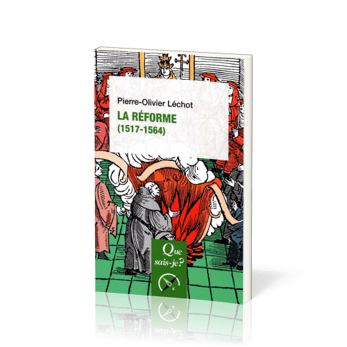 Réforme (1517-1564) (La) - [Que sais-je? No 4077] 3e édition corrigée, 2024