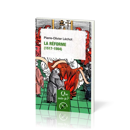 Réforme (1517-1564) (La) - [Que sais-je? No 4077] 3e édition corrigée, 2024