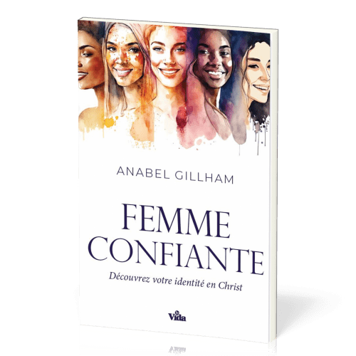 Femme confiante (La) - Découvrez votre identité en Christ