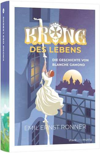 Krone des Lebens – Die Geschichte von Blanche Gamond - Band 14 der Jugendbuchreihe »stark und mutig«