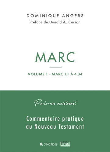 Marc - Volume 1- Marc 1.1 à 4.34 Parle-moi maintenant commentaire pratique de Nouveau Testament