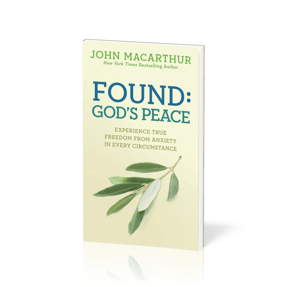 Found: God's Peace - Experience True Freedom from Anxiety in Every Circumstance
