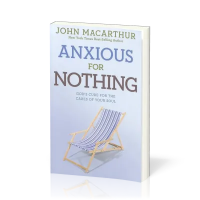 Anxious for Nothing - God's Cure for the Cares of Your Soul