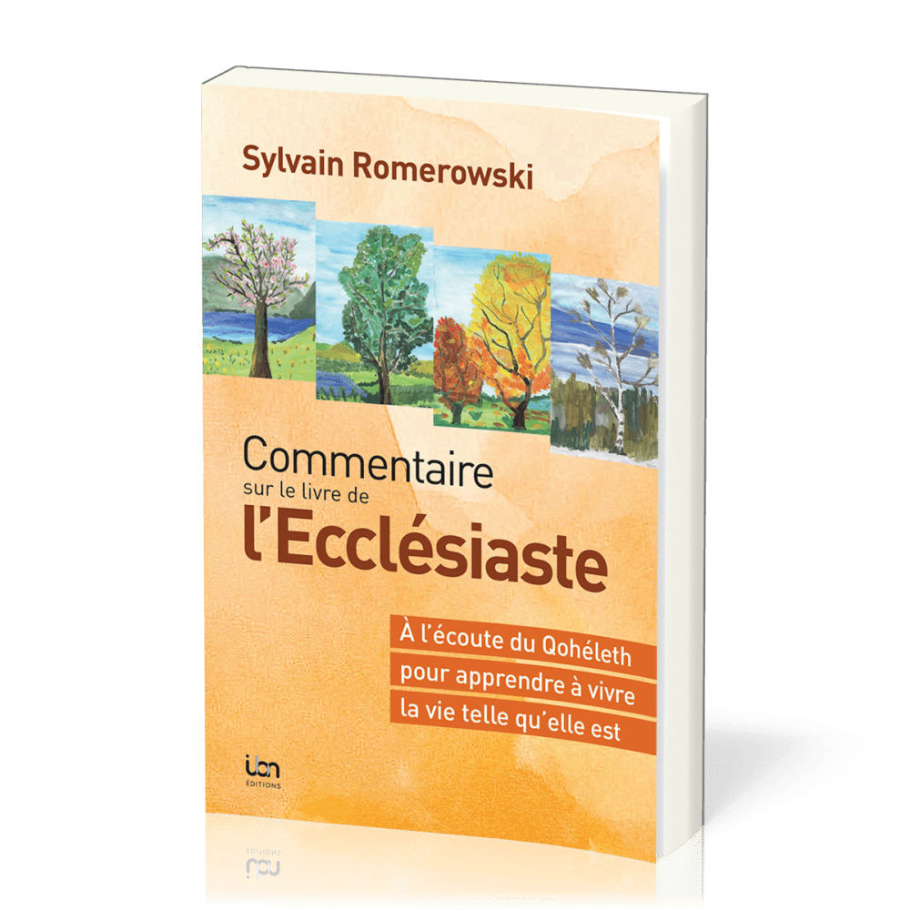 Commentaire sur le livre de l'Ecclésiaste - À l'écoute du Qohélet pour apprendre à vivre la vie...