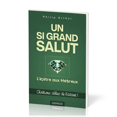 Un si grand salut : L'épître aux Hébreux - Chrétiens, allez de l’avant !
