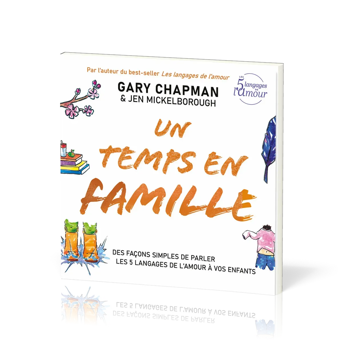 Un temps en famille - Des façons simples de parler les 5 langages de l’amour à vos enfants