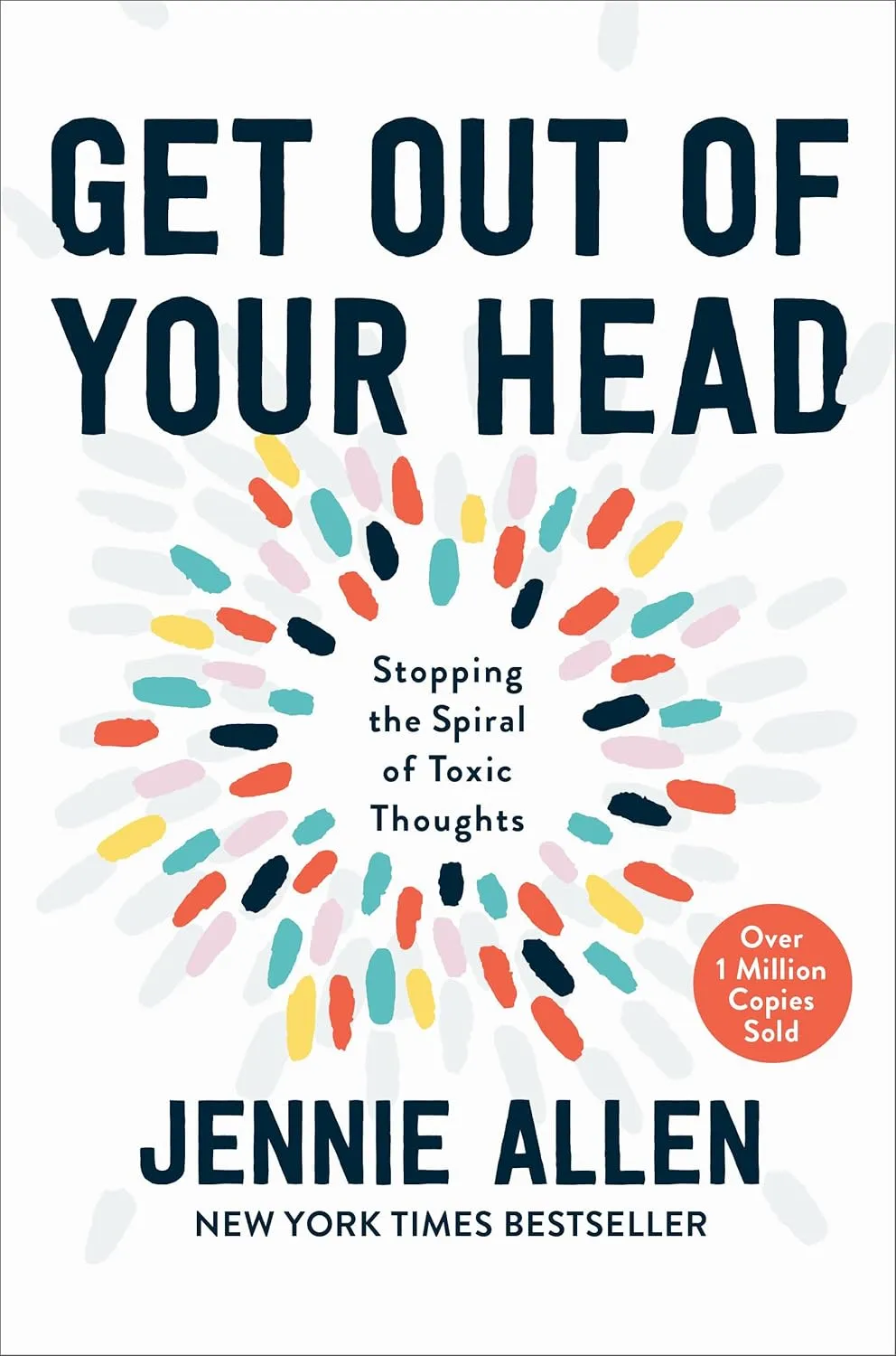 Get Out of Your Head - Stopping the Spiral of Toxic Thoughts [Illustrated Edition]
