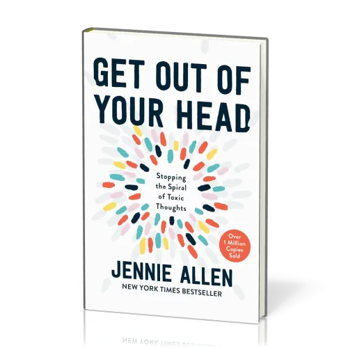 Get Out of Your Head - Stopping the Spiral of Toxic Thoughts [Illustrated Edition]