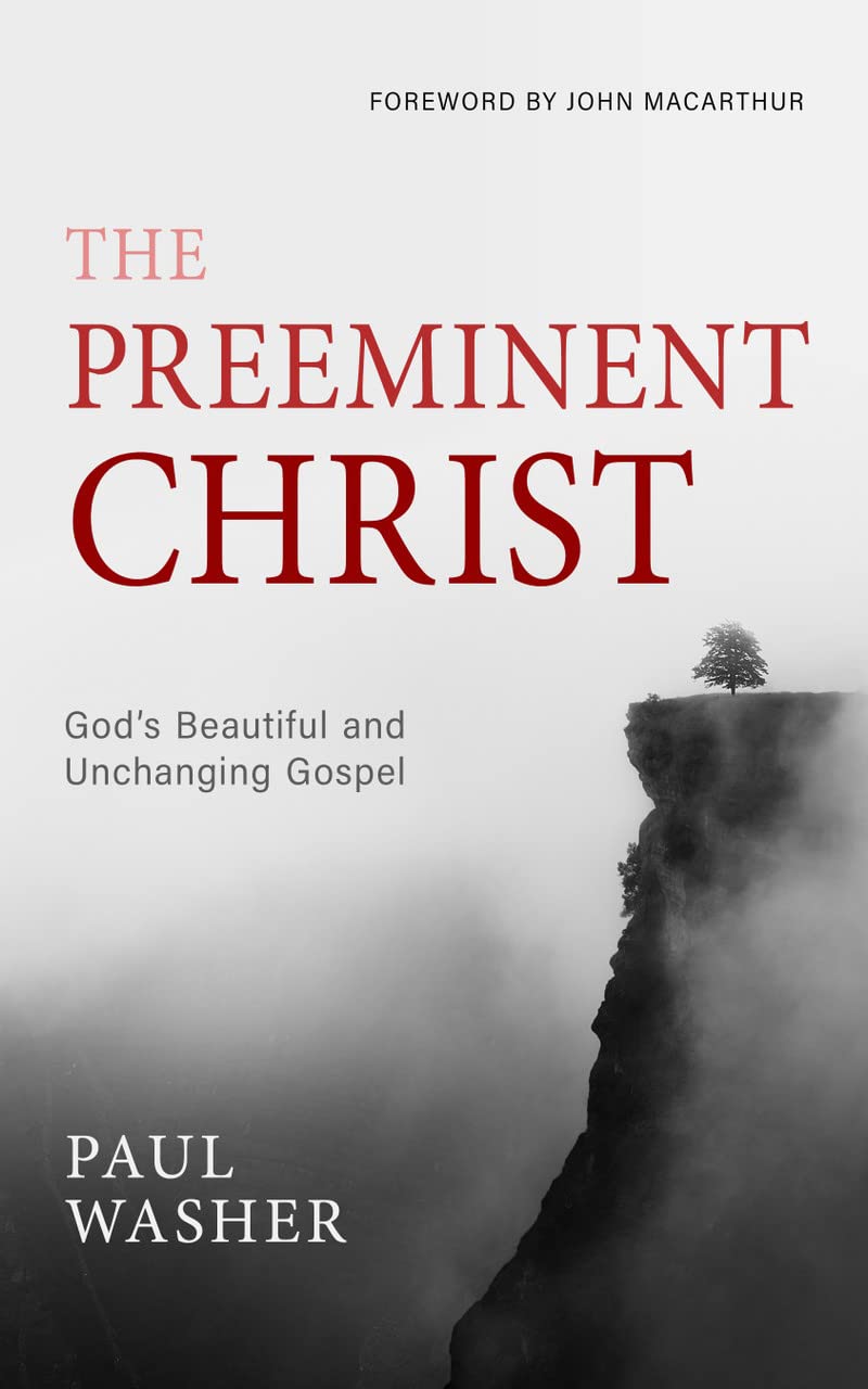Preeminent Christ (The) - God's Beautiful and Unchanging Gospel