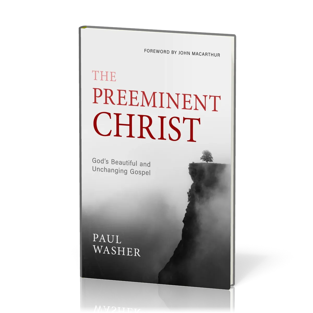 Preeminent Christ (The) - God's Beautiful and Unchanging Gospel