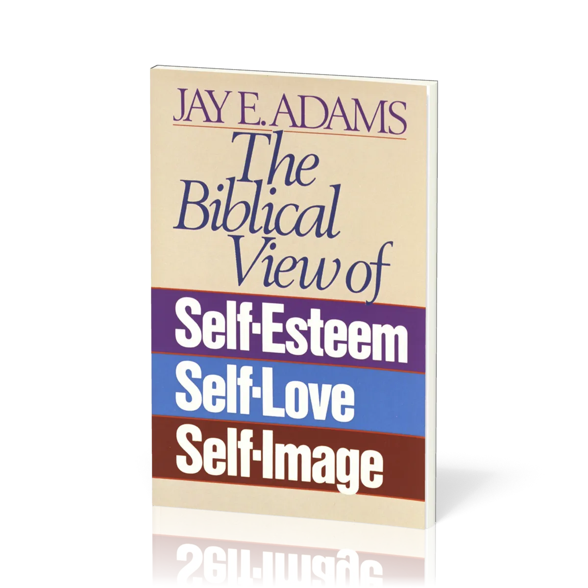 Biblical View of Self-Esteem, Self-Love, and Self-Image (The)