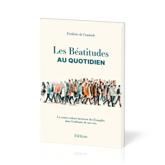 Béatitudes au quotidien (Les) - La contre-culture heureuse des Évangiles dans l’ordinaire de nos...