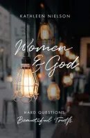 Women and God - Hard Questions, Beautiful Truth