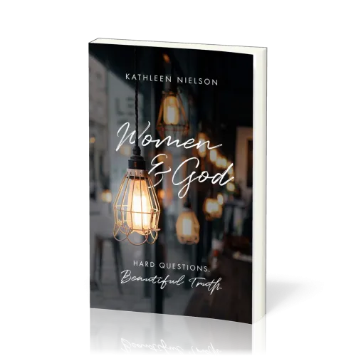 Women and God - Hard Questions, Beautiful Truth