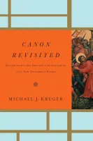 Canon Revisited - Establishing the Origins and Authority of the New Testament Books