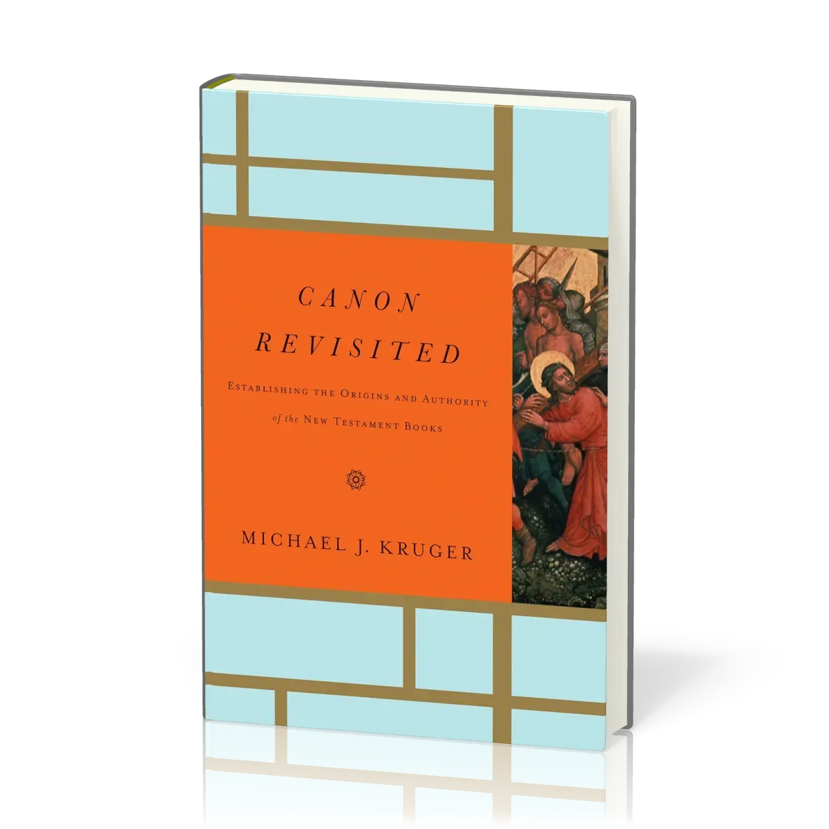 Canon Revisited - Establishing the Origins and Authority of the New Testament Books