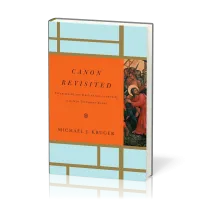 Canon Revisited - Establishing the Origins and Authority of the New Testament Books