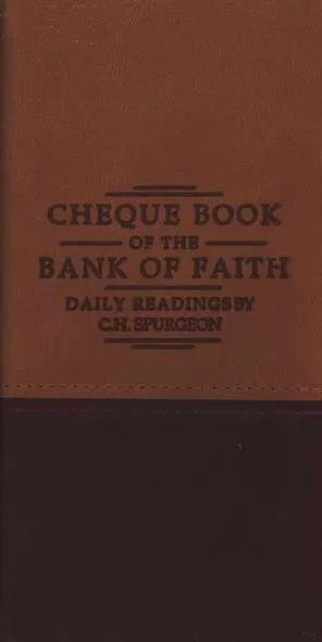 CHEQUE BOOK OF THE BANK OF FAITH - DAILY READINGS BY C.H. SPURGEON