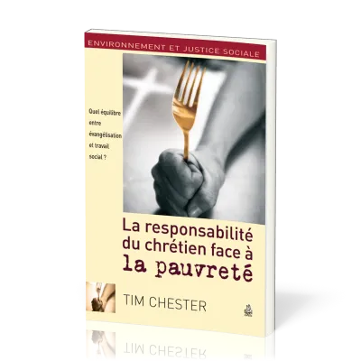Responsabilité du chrétien face à la pauvreté (La) - Quel équilibre entre évangélisation et...