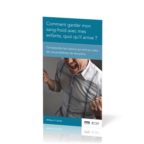 Comment garder mon sang-froid avec mes enfants, quoi qu'il arrive? - Comprendre les raisons qui...