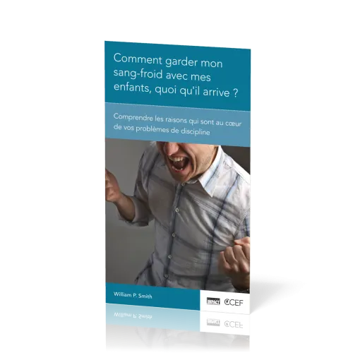 Comment garder mon sang-froid avec mes enfants, quoi qu'il arrive? - Comprendre les raisons qui...