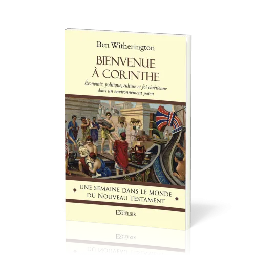 Bienvenue à Corinthe - Économie, politique, culture et foi chrétienne dans un environnement païen...