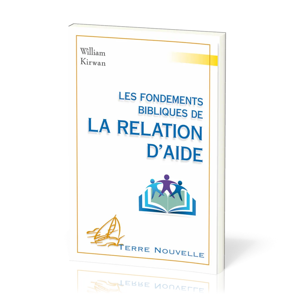 Fondements bibliques de la relation d’aide (Les) - [collection Terre Nouvelle]