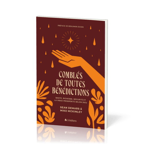 Comblés de toutes bénédictions - Santé, richesse, sécurité et la vraie prospérité selon Dieu