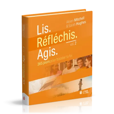 Lis. Réfléchis. Agis. - vol. 2 - 365 jours pour booster ta foi