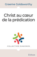 Christ au cœur de la prédication - [collection Diakonos]