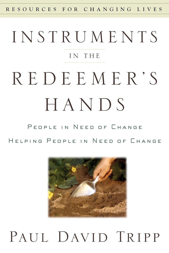 Instruments in the Redeemer's Hands - People in Need of Change Helping People in Need of Change