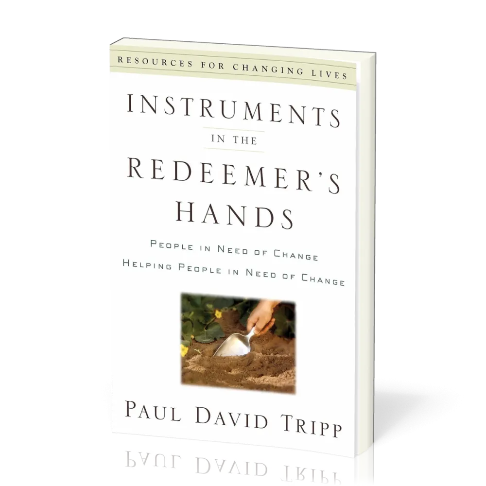 Instruments in the Redeemer's Hands - People in Need of Change Helping People in Need of Change