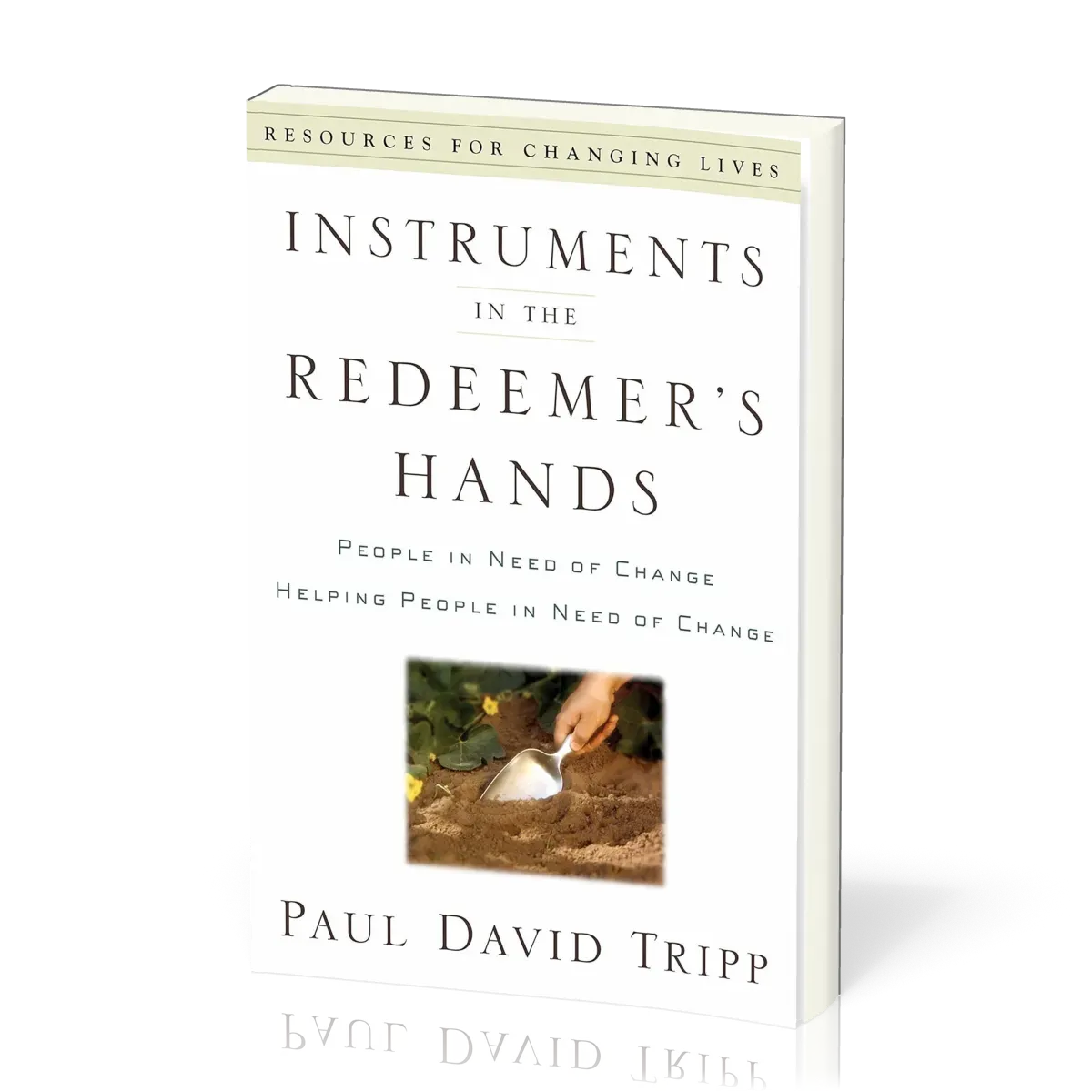 Instruments in the Redeemer's Hands - People in Need of Change Helping People in Need of Change