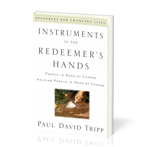 Instruments in the Redeemer's Hands - People in Need of Change Helping People in Need of Change