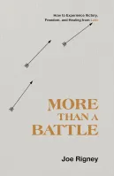 More Than a Battle - How to Experience Victory, Freedom, and Healing from Lust