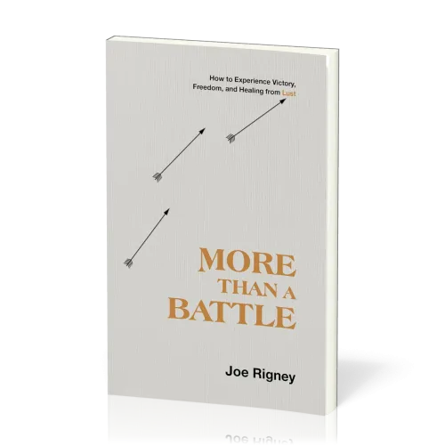More Than a Battle - How to Experience Victory, Freedom, and Healing from Lust