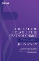 Death of Death in the Death of Christ (The) - Why Christ Saves All for Whom He Died