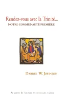 Rendez-vous avec la Trinité… - Notre communauté première