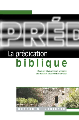 Prédication biblique (La) - Comment développer et apporter des messages sous forme d'exposés