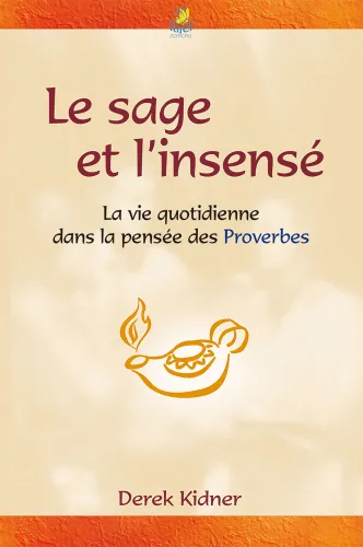 Sage et l’Insensé (Le) - La vie quotidienne dans la pensée des Proverbes