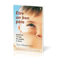 Être un bon père - Quand on n'a pas de modèle à suivre